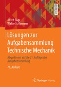 cover of the book Lösungen zur Aufgabensammlung Technische Mechanik: Abgestimmt auf die 21. Auflage der Aufgabensammlung