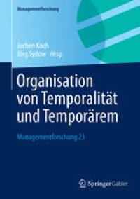 cover of the book Organisation von Temporalität und Temporärem: Managementforschung 23