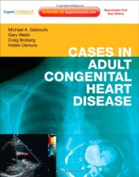 cover of the book Cases in Adult Congenital Heart Disease - Expert Consult: Online and Print: Atlas, 1e