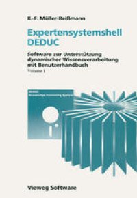 cover of the book Expertensystemshell DEDUC / Wissensdynamik mit DEDUC: Software zur Unterstützung dynamischer Wissensverarbeitung mit Benutzerhandbuch / Grundlagen und Methoden dynamischer Wissensverarbeitung: Wirkungsanalyse, Folgenabschätzung und Konsequenzenbewertung