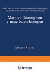 cover of the book Markteinführung von erneuerbaren Energien: Lock-Out-Effekte und innovationspolitische Konsequenzen für die elektrische Wind- und Solarenergienutzung