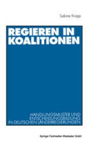 cover of the book Regieren in Koalitionen: Handlungsmuster und Entscheidungsbildung in deutschen Länderregierungen