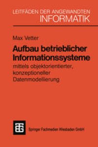 cover of the book Aufbau betrieblicher Informationssysteme: mittels objektorientierter, konzeptioneller Datenmodellierung