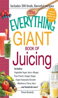 cover of the book The everything giant book of juicing: includes vegetable super juice, mango pear punch, ginger zinger, super immunity booster, blueberry citrus juice and hundreds more!