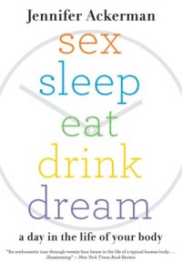 cover of the book Sex Sleep Eat Drink Dream: A Day in the Life of Your Body