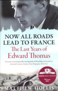 cover of the book Now All Roads Lead to France: The Last Years of Edward Thomas