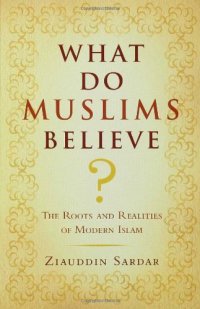 cover of the book What Do Muslims Believe?: The Roots and Realities of Modern Islam