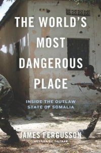 cover of the book The World's Most Dangerous Place: Inside the Outlaw State of Somalia