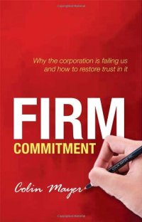 cover of the book Firm Commitment: Why the corporation is failing us and how to restore trust in it