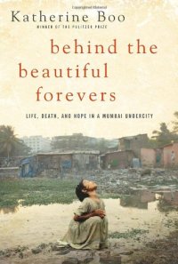 cover of the book Behind the Beautiful Forevers: Life, Death, and Hope in a Mumbai Undercity