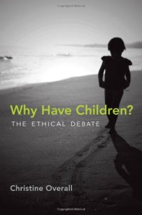 cover of the book Why Have Children?: The Ethical Debate