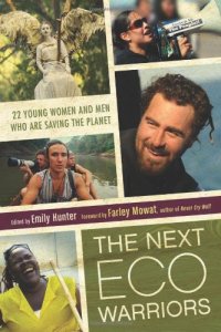 cover of the book The Next Eco-Warriors: 22 Young Women and Men Who Are Saving the Planet