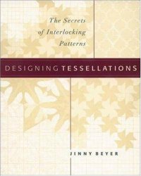 cover of the book Designing Tessellations: The Secrets of Interlocking Patterns