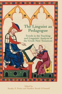 cover of the book The Linguist as Pedagogue: Trends in the Teaching and Linguistic Analysis of the Greek New Testament