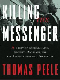 cover of the book Killing the Messenger: A Story of Radical Faith, Racism's Backlash, and the Assassination of a Journalist