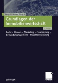 cover of the book Grundlagen der Immobilienwirtschaft: Recht — Steuern — Marketing — Finanzierung — Bestandsmanagement — Projektentwicklung