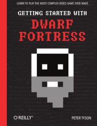 cover of the book Getting Started with Dwarf Fortress: Learn to play the most complex video game ever made