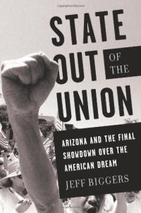 cover of the book State Out of the Union: Arizona and the Final Showdown Over the American Dream