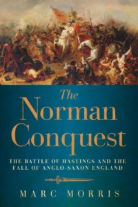 cover of the book The Norman Conquest: The Battle of Hastings and the Fall of Anglo-Saxon England