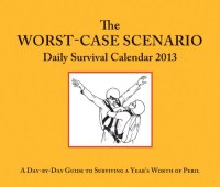 cover of the book 2013 Daily Calendar: Worst-Case Scenario