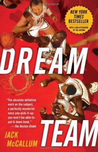 cover of the book Dream Team: How Michael, Magic, Larry, Charles, and the Greatest Team of All Time Conquered the World and Changed the Game of Basketball Forever