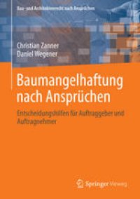 cover of the book Baumangelhaftung nach Ansprüchen: Entscheidungshilfen für Auftraggeber und Auftragnehmer