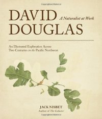 cover of the book David Douglas, a Naturalist at Work: An Illustrated Exploration Across Two Centuries in the Pacific Northwest