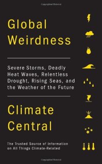 cover of the book Global Weirdness: Severe Storms, Deadly Heat Waves, Relentless Drought, Rising Seas and the Weather of the Future