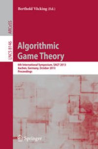 cover of the book Algorithmic Game Theory: 6th International Symposium, SAGT 2013, Aachen, Germany, October 21-23, 2013. Proceedings