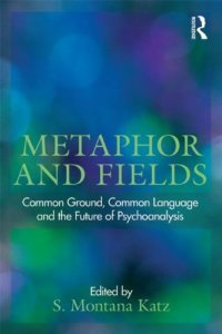 cover of the book Metaphor and Fields: Common Ground, Common Language, and the Future of Psychoanalysis