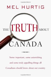 cover of the book The Truth about Canada: Some Important, Some Astonishing, and Some Truly Appalling Things All Canadians Should Know About Our Country