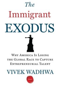 cover of the book The Immigrant Exodus: Why America Is Losing the Global Race to Capture Entrepreneurial Talent