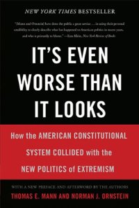 cover of the book It's Even Worse Than It Looks: How the American Constitutional System Collided With the New Politics of Extremism