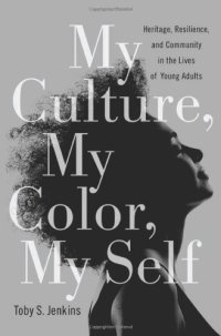 cover of the book My Culture, My Color, My Self: Heritage, Resilience, and Community in the Lives of Young Adults