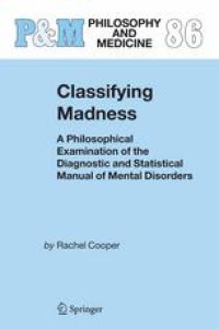 cover of the book Classifying Madness: A Philosophical Examination of the Diagnostic and Statistical Manual of Mental Disorders