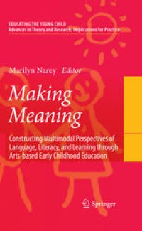 cover of the book Making Meaning: Constructing Multimodal Perspectives of Language, Literacy, and Learning through Arts-based Early Childhood Education