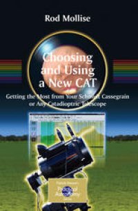 cover of the book Choosing and Using a New CAT: Getting the Most from Your Schmidt Cassegrain or Any Catadioptric Telescope