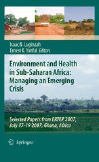 cover of the book Environment and Health in Sub-Saharan Africa: Managing an Emerging Crisis: Selected Papers from ERTEP 2007, July 17-19 2007, Ghana, Africa