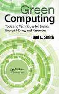 cover of the book Green computing : tools and techniques for saving energy, money, and resources