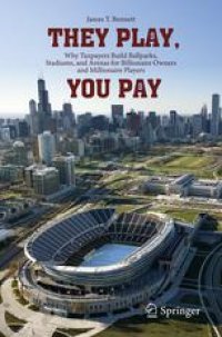 cover of the book They Play, You Pay: Why Taxpayers Build Ballparks, Stadiums, and Arenas for Billionaire Owners and Millionaire Players