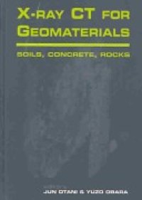 cover of the book X-ray CT for geomaterials: soils, concrete, rocks : proceedings of the International Workshop on X-Ray CT for Geomaterials : GEOX2003 : 6-7 November, 2003, Kimamoto, Japan