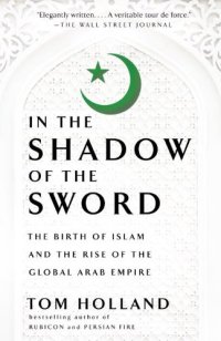 cover of the book In the Shadow of the Sword: The Birth of Islam and the Rise of the Global Arab Empire