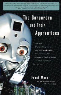 cover of the book The Sorcerers and Their Apprentices: How the Digital Magicians of the MIT Media Lab Are Creating the Innovative Technologies That Will Transform Our Lives