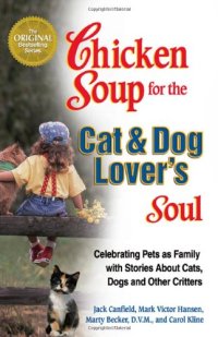 cover of the book Chicken Soup for the Cat & Dog Lover's Soul:  Celebrating Pets as Family with Stories About Cats, Dogs and Other Critters