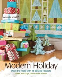 cover of the book Modern Holiday: Deck the Halls with 18 Sewing Projects  Quilts, Stockings, Decorations & More