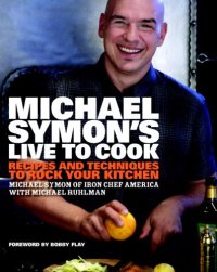 cover of the book Michael Symon's Live to Cook: Recipes and Techniques to Rock Your Kitchen