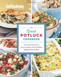 cover of the book Good Housekeeping The Great Potluck Cookbook: Our Favorite Recipes for Carry-In Suppers, Brunch Buffets, Tailgate Parties & More!