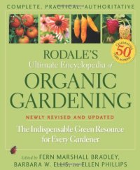 cover of the book Rodale's Ultimate Encyclopedia of Organic Gardening: The Indispensable Green Resource for Every Gardener