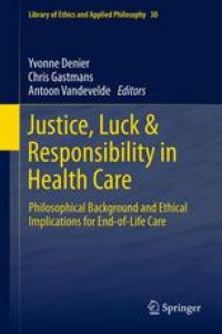 cover of the book Justice, Luck & Responsibility in Health Care: Philosophical Background and Ethical Implications for End-of-Life Care