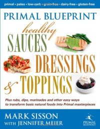 cover of the book Primal Blueprint Healthy Sauces, Dressings and Toppings